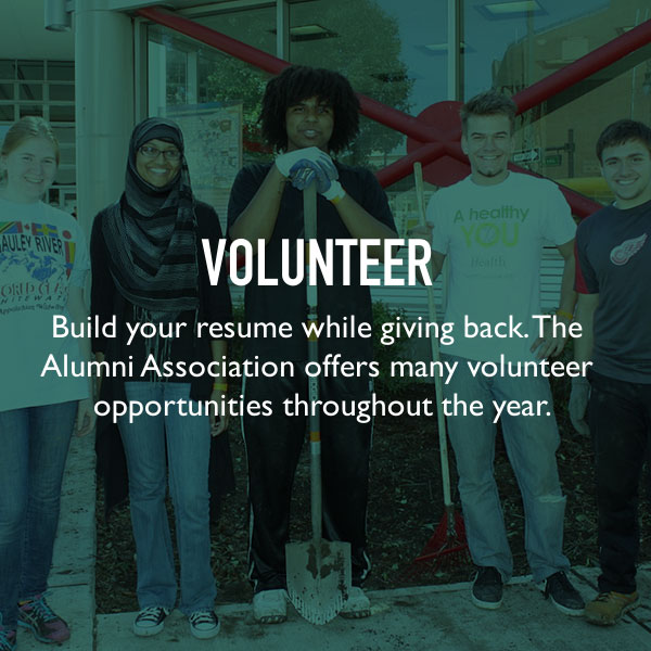 Volunteer. Build your resume while giving back. The Alumni Association offers many volunteer opportunities throughout the year.