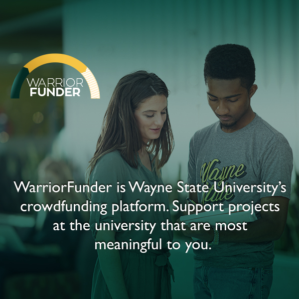WarriorFunder. Wayne State's official crow flexdfunding platform helps student groups, organizations and teams bring projects to life. Promote your project to the campus community and raise funds directly to your WSU account.